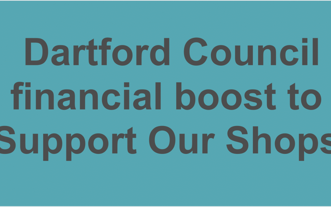 Dartford Council offers independent traders and businesses a huge financial boost to ‘Support Our Shops’